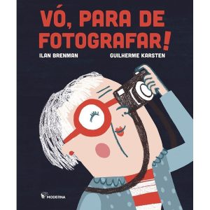 VÓ, PARA DE FOTOGRAFAR! - MODERNA - PARADIDÁTICOS