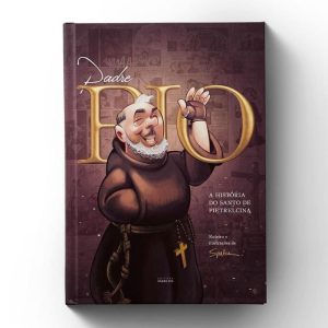 PADRE PIO - A HISTÓRIA DO SANTO DE PIETRELCINA - EDITORA PADRE PIO