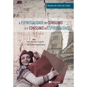 A ESPIRITUALIDADE DO CONSUMO E O CONSUMO DA ESPIRITUALIDADE - RECRIAR