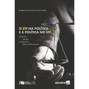 O STF NA POLÍTICA E A POLÍTICA NO STF: SÉRIE IDP - SARAIVAJUR