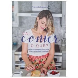 Vai comer o que ?: 100 receitas vegetarianas para o dia a dia e datas especiais - MUCH EDITORA  (JT)