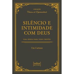 SILÊNCIO E INTIMIDADE COM DEUS - CULTOR DE LIVROS