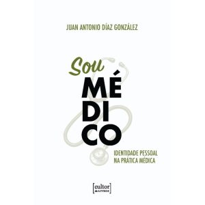 Sou médico: Identidade pessoal na prática médica - CULTOR DE LIVROS