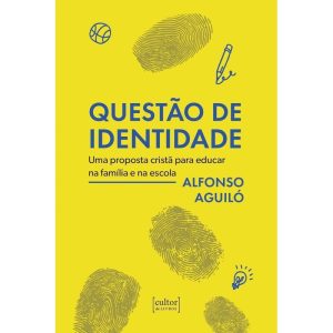 Questão de identidade: Uma proposta cristã para educar na família e na escola - CULTOR DE LIVROS