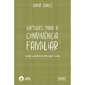 VIRTUDES PARA A CONVIVÊNCIA FAMILIAR - CULTOR DE LIVROS