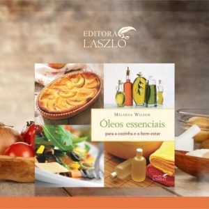 ÓLEOS ESSENCIAIS PARA A COZINHA E O BEM-ESTAR - EDITORA LASZLO