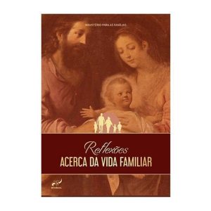 REFLEXÕES ACERCA DA VIDA FAMILIAR - EDITORA RCC
