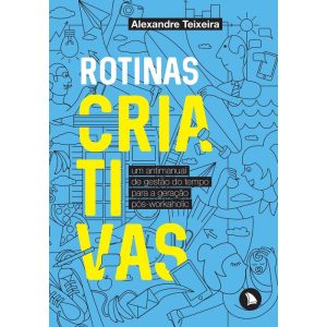 ROTINAS CRIATIVAS: UM ANTIMANUAL DE GESTÃO DO TEMPO PARA A GERAÇÃO PÓS-WORKAHOLIC - ARQUIPÉLAGO EDITORIAL
