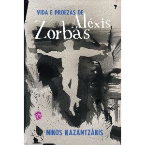 Vida e proezas de Aléxis Zorbás - GRUA LIVROS