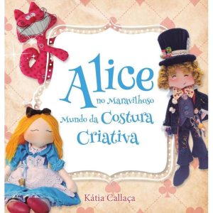 ALICE NO MARAVILHOSO MUNDO DA COSTURA CRIATIVA - AMBIENTES E COSTUMES
