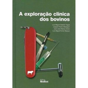A EXPLORAÇÃO CLÍNICA DOS BOVINOS - EDITORA MEDVET LTDA EPP