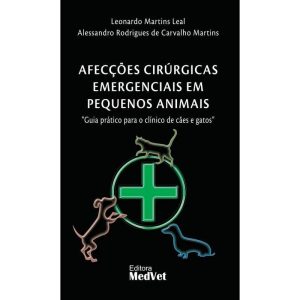 AFECÇÕES CIRÚRGICAS EMERGENCIAIS EM PEQUENOS ANIMAIS - EDITORA MEDVET LTDA EPP