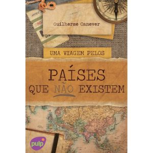 UMA VIAGEM PELOS PAÍSES QUE NÃO EXISTEM - GUILHERME CANEVER
