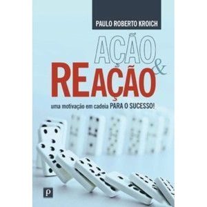 Ação e reação: uma motivação em cadeia para o sucesso! - PACO EDITORIAL