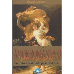 Amor romântico: isto existe? - FONTE EDITORIAL LTDA