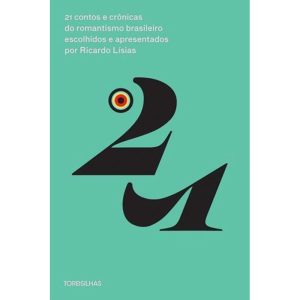 21 contos e crônicas do romantismo brasileiro escolhidos e apresentados por Ricardo Lísias - TORDESILHAS