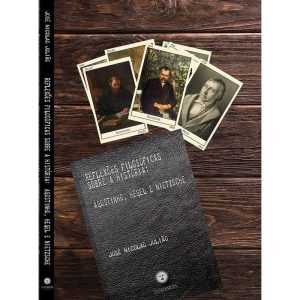REFLEXÕES FILOSÓFICAS SOBRE A HISTÓRIA: AGOSTINHO, HEGEL E NIETZSCHE - EDITORA VIA VERITA