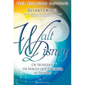 WALT DISNEY - OS SEGREDOS DA MAGIA QUE ENCANTA - IRH PRESS