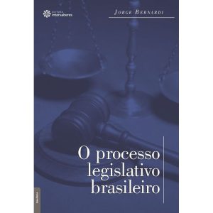 O PROCESSO LEGISLATIVO BRASILEIRO - INTERSABERES
