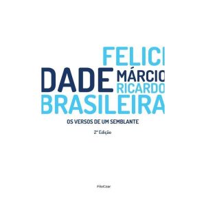 FELICIDADE BRASILEIRA: OS VERSOS DE UM SEMBLANTE - FILOCZAR