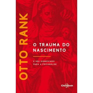O TRAUMA DO NASCIMENTO: E SEU SIGNIFICADO PARA A PSICANÁLISE - CIENBOOK