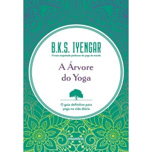 A ÁRVORE DO YOGA: O GUIA DEFINITIVO PARA YOGA NA VIDA DIÁRIA - MANTRA
