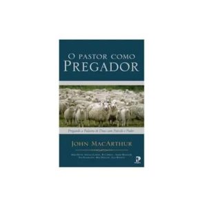 O PASTOR COMO PREGADOR - EDITORA PEREGRINO