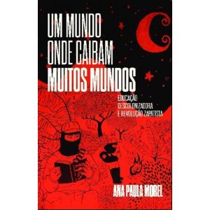 Um mundo onde caibam muitos mundos: educação descolonizadora e revolução zapatista - AUTONOMIA LITERARIA