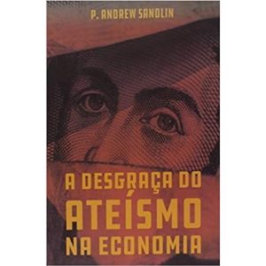 A DESGRAÇA DO ATEÍSMO NA ECONOMIA - MONERGISMO