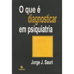 O que é diagnosticar em psiquiatria - EDITORA ESCUTA LTDA