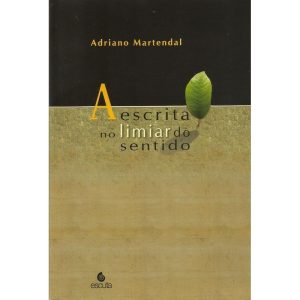 A escrita no limiar do sentido - EDITORA ESCUTA LTDA