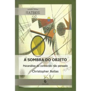 A sombra do objeto: Psicanálise do conhecido não pensado - EDITORA ESCUTA LTDA