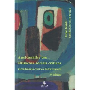 A psicanálise em situações sociais críticas: metodologia clínica e intervenções - EDITORA ESCUTA LTDA