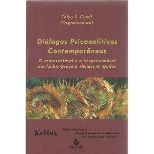 Diálogos psicanalíticos contemporâneos: o representável e o irrepresentável em André Green e Thomas H. Ogden - EDITORA ESCUTA LTDA