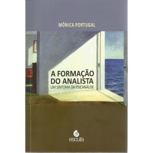 A formação do analista: um sintoma da psicanálise - EDITORA ESCUTA LTDA
