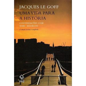 UMA VIDA PARA A HISTÓRIA - 2ª EDIÇÃO: CONVERSAÇÕES COM MARC HEURGON - EDITORA UNESP