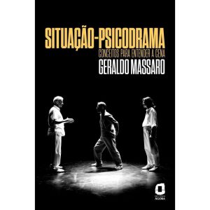 SITUAÇÃO-PSICODRAMA: CONCEITOS PARA ENTENDER A CENA - EDITORA ÁGORA