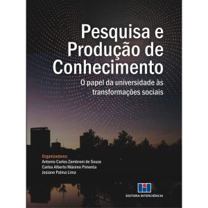 Pesquisa e produção de conhecimento: o papel da universidade às transformações sociais - EDITORA INTERCIENCIA