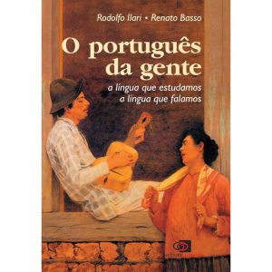 O PORTUGUÊS DA GENTE - A LÍNGUA QUE FALAMOS, A LÍNGUA QUE ESTUDAMOS - EDITORA CONTEXTO CP