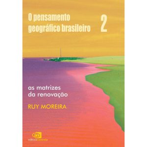 O PENSAMENTO GEOGRÁFICO BRASILEIRO - VOL. II - AS MATRIZES DA RENOVAÇÃO - EDITORA CONTEXTO CP