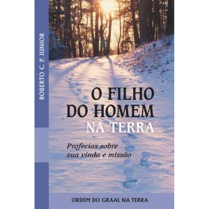 O FILHO DO HOMEM NA TERRA - ORDEM DO GRAAL NA TERRA
