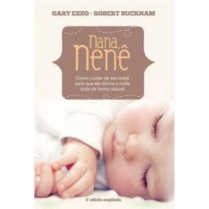 NANA NENÊ: COMO CUIDAR DE SEU BEBÊ PARA QUE DURMA A NOITE TODA DE FORMA NATURAL - MUNDO CRISTÃO