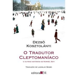 O tradutor cleptomaníaco: e outras histórias de Kornél Esti - EDITORA 34