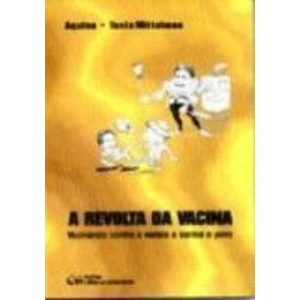 REVOLTA DA VACINA, A - VACINANDO CONTRA A VARIOLA E CONTRA O POVO - 1 - CIENCIA MODERNA
