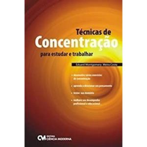 TÉCNICAS DE CONCENTRAÇÃO PARA ESTUDAR E TRABALHAR - CIENCIA MODERNA