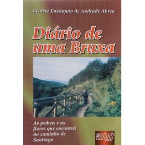 DIÁRIO DE UMA BRUXA - AS PEDRAS E AS FLORES QUE ENCONTREI NO CAMINHO DE SANTIAGO - JURUÁ EDITORA