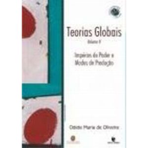 TEORIAS GLOBAIS E SUAS REVOLUCOES - VOL. II: IMPERIOS DO PODER E MODOS DE P - 1 - UNIJUI EDITORA