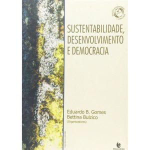 SUSTENTABILIDADE, DESENVOLVIMENTO E DEMOCRACIA - COL.RELACOES INTERNACIONAI - 1 - UNIJUI EDITORA