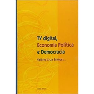 TV DIGITAL ECONOMIA POLITICA E DEMOCRACIA - 1 - UNISINOS EDITORA