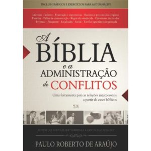 A BÍBLIA E A ADMINISTRAÇÃO DE CONFLITOS: UMA FERRAMENTA PARA AS RELAÇÕES INTERPESSOAIS A PARTIR DE CASES BÍBLICOS - AD SANTOS EDITORA